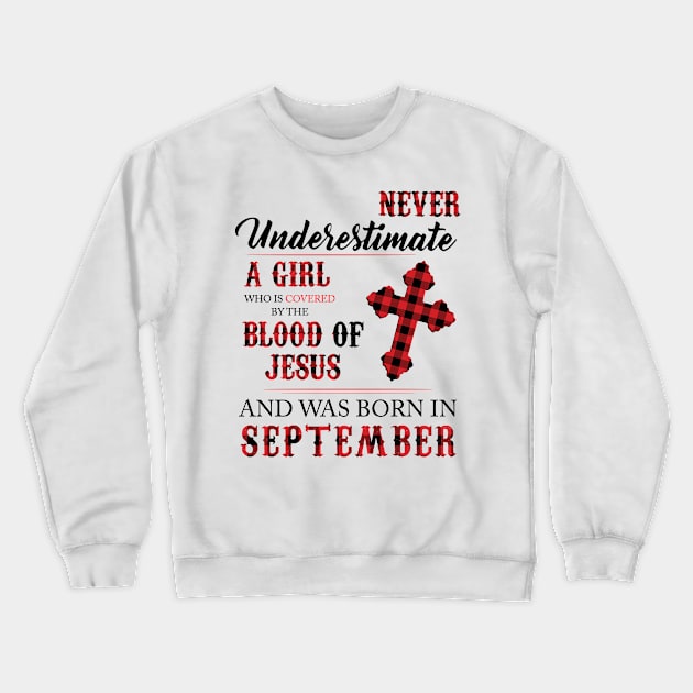 Never Underestimate A Girl Who Is Covered By The Blood Of Jesus And Was Born In September Crewneck Sweatshirt by Hsieh Claretta Art